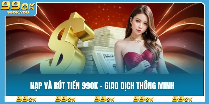Nạp và rút tiền 99OK